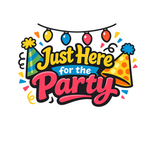 Just Here for the Party - Bordered Artwork