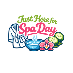Just Here for Spa Day - Bordered Artwork