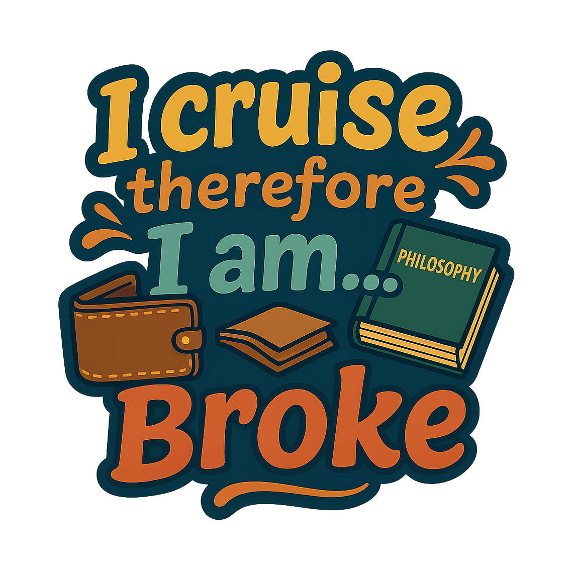 Cruise Therefore Broke - Bordered Artwork