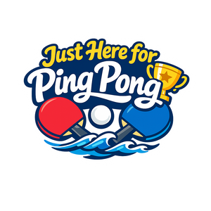 Just Here for Ping Pong - Bordered Artwork