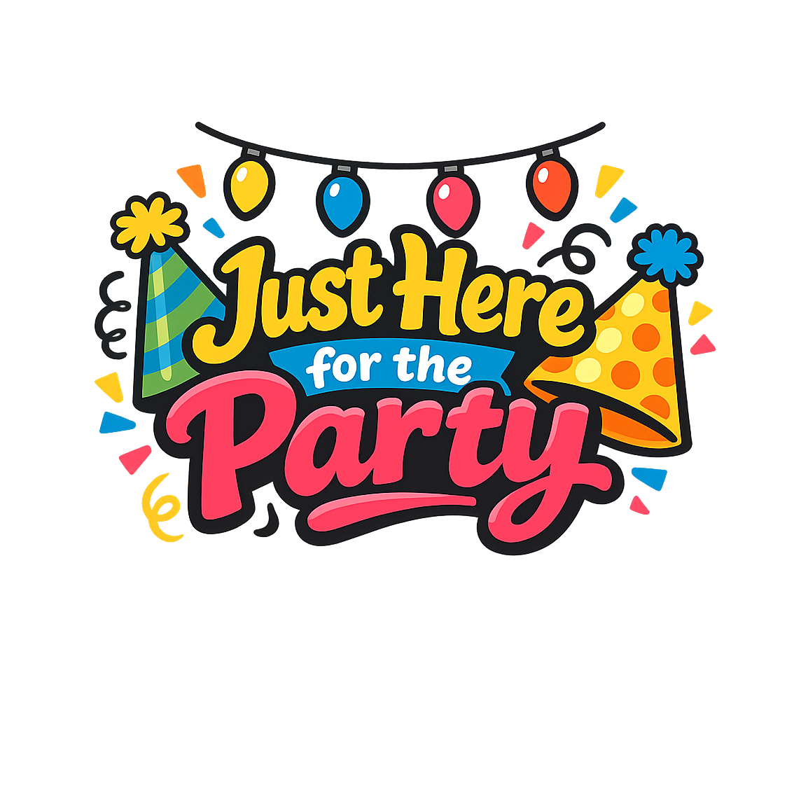 Just Here for the Party - Bordered Artwork
