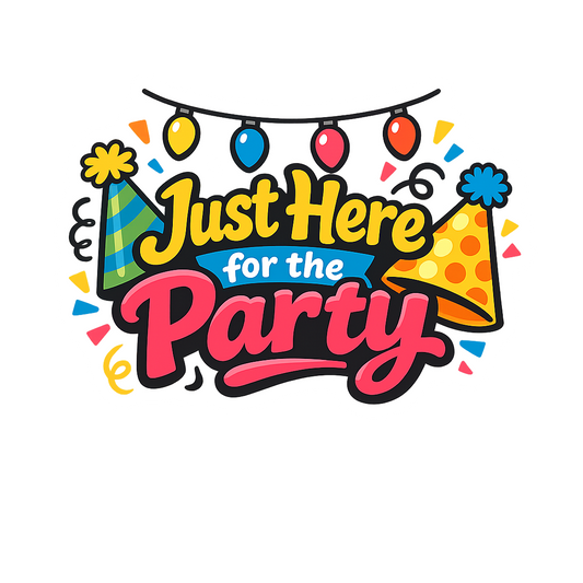 Just Here for the Party - Bordered Artwork
