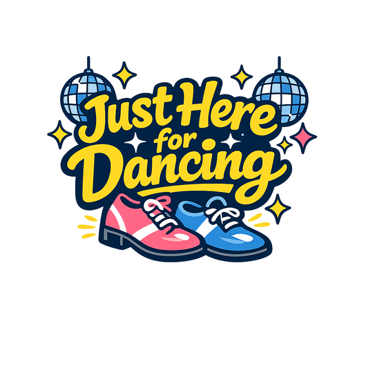 Just Here for Dancing - Bordered Artwork