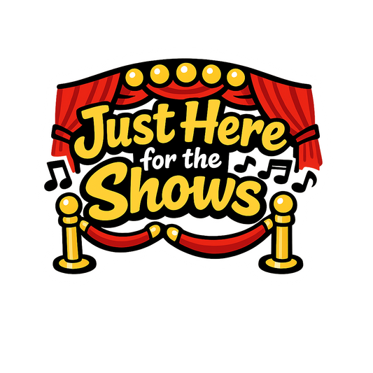Just Here for the Shows - Bordered Artwork
