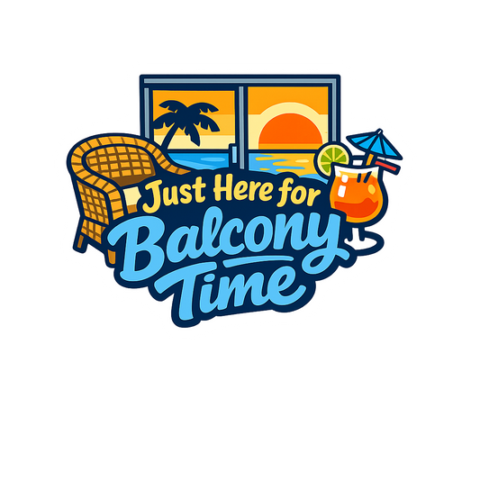 Just Here for Balcony Time - Bordered Artwork