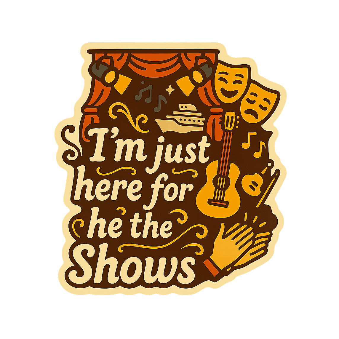 Just Here for the Shows - Bordered Artwork