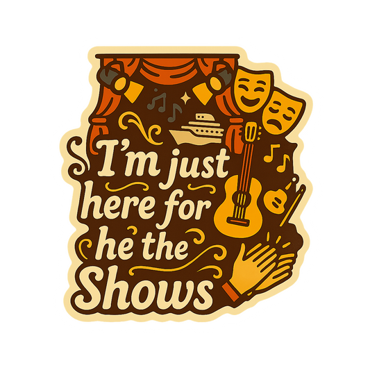Just Here for the Shows - Bordered Artwork