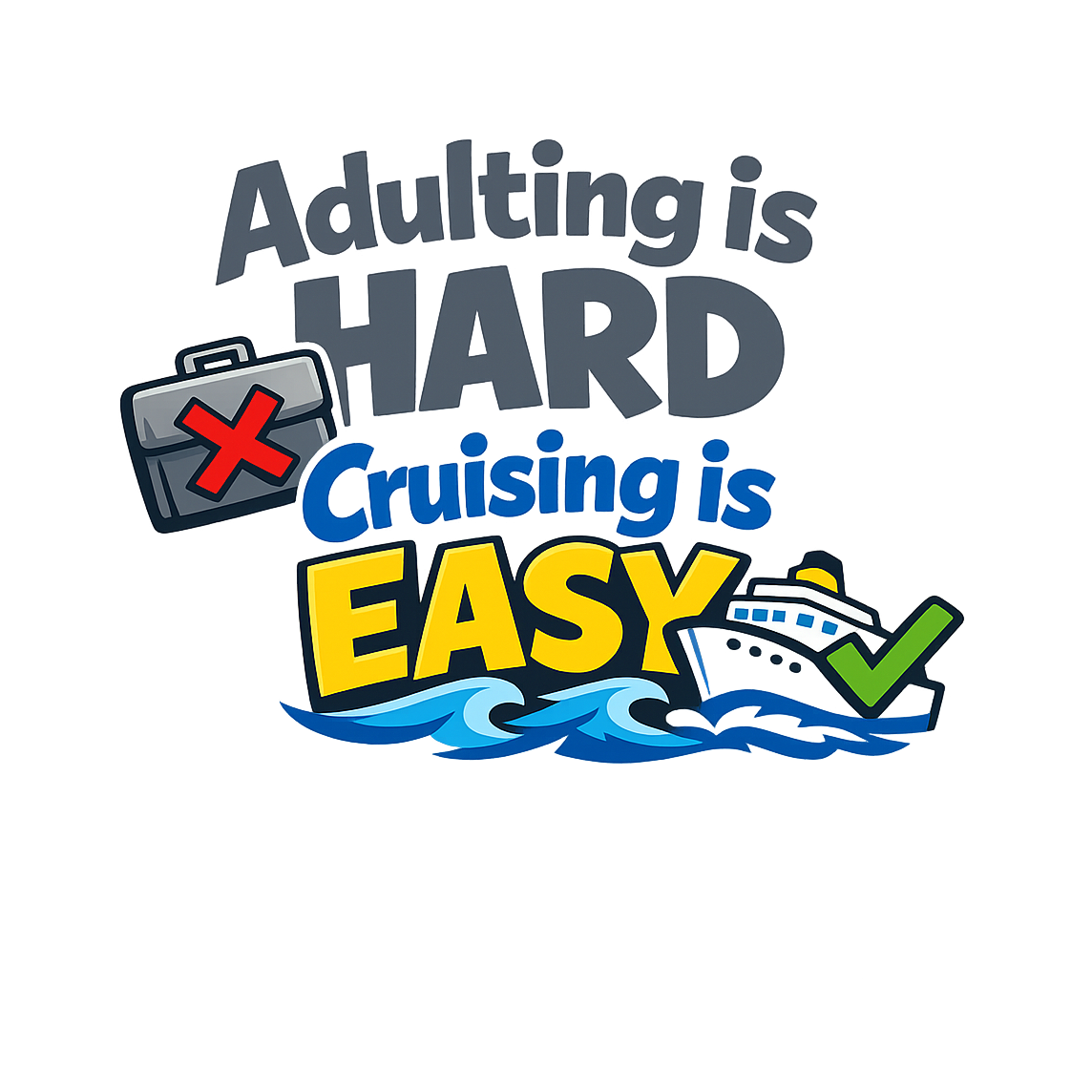 Adulting is Hard Cruising is Easy - Bordered Artwork