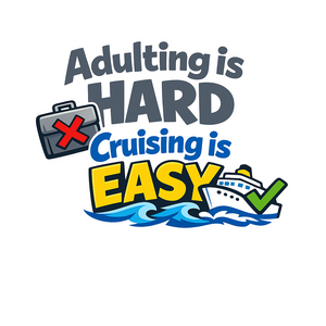 Adulting is Hard Cruising is Easy - Bordered Artwork
