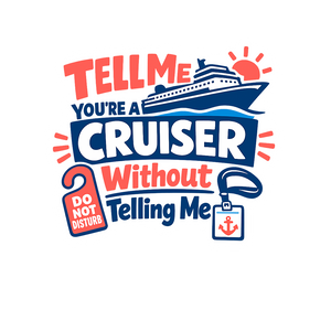 Tell Me Youre a Cruiser - Bordered Artwork