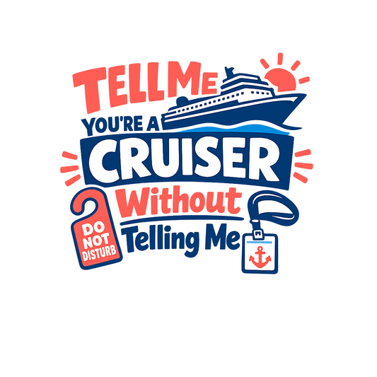 Tell Me Youre a Cruiser - Bordered Artwork