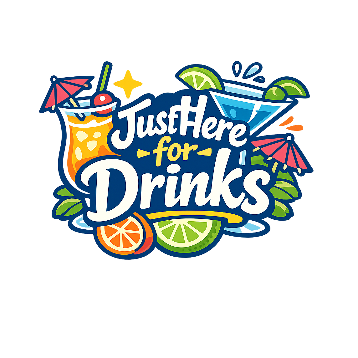 Just Here for Drinks - Bordered Artwork